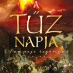 Vedd meg most A tűz napja - Pompeji regénye