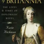 DAUGHTERS OF BRITANNIA: The Lives and Times of Diplomatic Wives byHickman, Katie; Ne maradj le