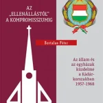 Szezonális akció Az „ellenállástól" a kompromisszumig – Az állam és az egyházak küzdelme a Kádár-korszakban 1957–1968