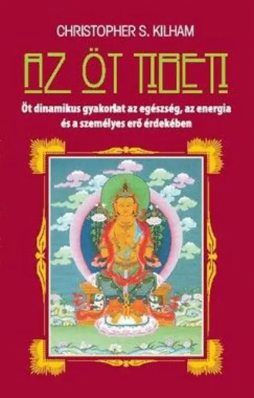 Korlátozott ajánlat Az öt tibeti - Öt dinamikus gyakorlat az egészség, az energia és a személyes erő érdekében