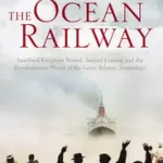 THE OCEAN RAILWAY: Isambard Kingdom Brunel, Samuel Cunard and the Revolutionary World of the Great Atlantic Steamships byFox, Stephen; Biztonságos vásárlás