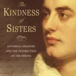 Kihagyhatatlan ajánlat THE KINDNESS OF SISTERS: Annabella Milbanke and the Destruction of the Byrons byCrane, David;