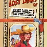 THE LOST DIARY OF ANNIE OAKLEY’S WILD WEST STAGEHAND byDickinson, Clive; Újdonság