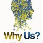 WHY US?: How Science Rediscovered the Mystery of Ourselves byFanu, James Le; Népszerű