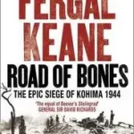 Legkelendőbb ROAD OF BONES: The Epic Siege of Kohima 1944 byKeane, Fergal;
