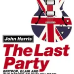 THE LAST PARTY: Britpop, Blair and the demise of English rock byHarris, John; Azonnali szállítás