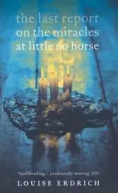 THE LAST REPORT ON THE MIRACLES AT LITTLE NO HORSE byErdrich, Louise; Gyors szállítás