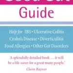 THE GOOD GUT GUIDE: Help for IBS, Ulcerative Colitis, Crohn's Disease, Diverticulitis, Food Allergies and Other Gut Problems byZinser, Stephanie; Csak ma