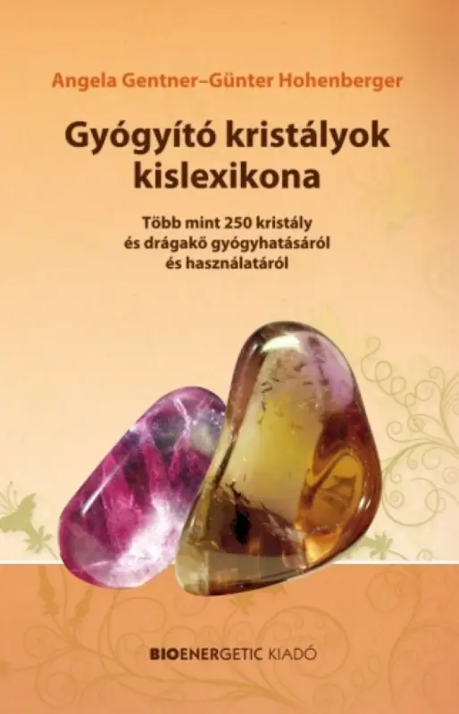 Gyógyító kristályok kislexikona - Több mint 250 kristály és drágakő gyógyhatásáról és használatáról Legnépszerűbb