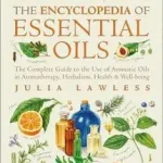 ENCYCLOPEDIA OF ESSENTIAL OILS: The complete guide to the use of aromatic oils in aromatherapy, herbalism, health and well-being byLawless, Julia; Szezonális akció