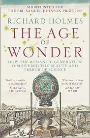 THE AGE OF WONDER: How the Romantic Generation Discovered the Beauty and Terror of Science byHolmes, Richard; Legkelendőbb