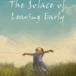 The Solace of Leaving Early byKimmel, Haven; Csak ma