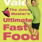 The Juice Master's Ultimate Fast Food byVale, Jason; Kedvezmény