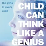 Vedd meg most YOUR CHILD CAN THINK LIKE A GENIUS: How to Unlock the Gifts in Every Child byTynan, Bernadette;