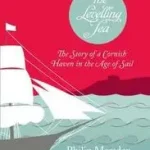 THE LEVELLING SEA: The Story of a Cornish Haven and the Age of Sail byMarsden, Philip; Kedvezmény