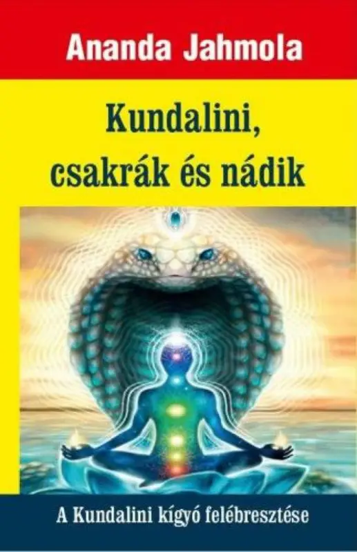 Kundalini, csakrák és nádik - A Kundalini kígyó felébresztése Kedvezmény