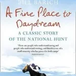 A FINE PLACE TO DAYDREAM: A Classic Story of the National Hunt byBarich, Bill; Kedvezmény