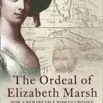 THE ORDEAL OF ELIZABETH MARSH: How a Remarkable Woman Crossed Seas and Empires to Become Part of World History byColley, Linda; Árcsökkenés