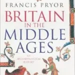 Utolsó esély BRITAIN IN THE MIDDLE AGES: An Archaeological History byPryor, Francis;