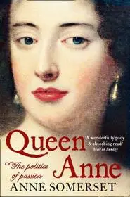 Outlet QUEEN ANNE: The Politics of Passion bySomerset, Anne;