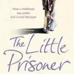 Árengedmény THE LITTLE PRISONER: How a childhood was stolen and a trust betrayed byElliott, Jane;