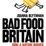 BAD FOOD BRITAIN: How A Nation Ruined Its Appetite byBlythman, Joanna; Olcsó