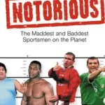 Biztonságos fizetés NOTORIOUS: The Maddest and Baddest Sportsmen on the Planet byBath, Richard;