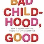 Bestseller BAD CHILDHOOD, GOOD LIFE: How to Blossom and Thrive in Spite of an Unhappy Childhood bySchlessinger, Dr. Laura;