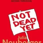 Vedd meg most NOT DEAD YET: A Manifesto for Old Age byNeuberger, Julia;