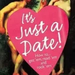 IT’S JUST A DATE: How to Get ‘Em, How to Read ‘Em, And How to Rock ‘Em byBehrendt, Greg; Vedd meg most