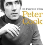 Újdonság SO FAREWELL THEN: The Biography of Peter Cook byCook, Wendy E.;