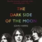 THE DARK SIDE OF THE MOON: The Making of the Pink Floyd Masterpiece byHarris, John; Ne maradj le
