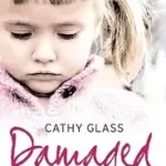 DAMAGED: The Heartbreaking True Story of a Forgotten Child byGlass, Cathy; Legnépszerűbb