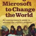 Exkluzív ajánlat LEAVING MICROSOFT TO CHANGE THE WORLD: An Entrepreneur’s Quest to Educate the World’s Children [New edition] byWood, John;