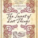 THE SECRET OF LOST THINGS byHay, Sheridan; Csak ma