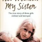 Árengedmény NOT WITHOUT MY SISTER: The True Story of Three Girls Violated and Betrayed by Those They Trusted byJones, Kristina;