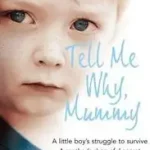 Vedd meg online TELL ME WHY, MUMMY: A Little Boy’s Struggle to Survive. A Mother’s Shameful Secret. The Power to Forgive. byThomas, David;