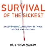SURVIVAL OF THE SICKEST: The Surprising Connections Between Disease and Longevity byMoalem, Dr Sharon; Kedvezményes ár