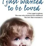 I JUST WANTED TO BE LOVED: A boy eager to please. The man who destroyed his childhood. The love that overcame it. byHowarth, Stuart; Vedd meg online