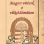 Magyar vitézek a világháborúban Bestseller