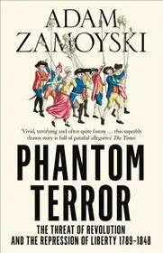 Akciós ár PHANTOM TERROR: The Threat of Revolution and the Repression of Liberty 1789-1848 byZamoyski, Adam;