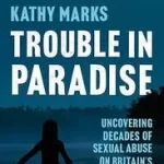 TROUBLE IN PARADISE: Uncovering the Dark Secrets of Britain’s Most Remote Island byMarks, Kathy; Szuper ajánlat