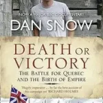 Exkluzív ajánlat DEATH OR VICTORY: The Battle for Quebec and the Birth of Empire bySnow, Dan;