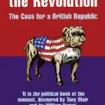 Utolsó esély BRING HOME THE REVOLUTION: The Case for a British Republic byFreedland, Jonathan;