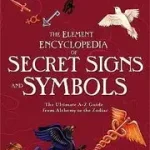Biztonságos vásárlás THE ELEMENT ENCYCLOPEDIA OF SECRET SIGNS AND SYMBOLS: The Ultimate A–Z Guide from Alchemy to the Zodiac byNozedar, Adele;