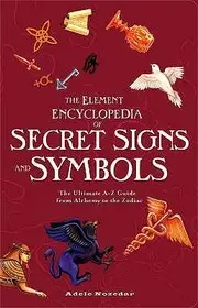 Biztonságos vásárlás THE ELEMENT ENCYCLOPEDIA OF SECRET SIGNS AND SYMBOLS: The Ultimate A–Z Guide from Alchemy to the Zodiac byNozedar, Adele;