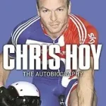 Vedd meg online CHRIS HOY: THE AUTOBIOGRAPHY byHoy, Sir Chris;