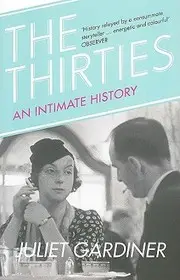 THE THIRTIES: An Intimate History of Britain byGardiner, Juliet; Gyors kiszállítás