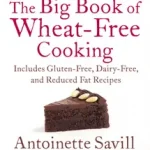 Akció THE BIG BOOK OF WHEAT-FREE COOKING: Includes Gluten-Free, Dairy-Free, and Reduced Fat Recipes bySavill, Antoinette;