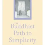 THE BUDDHIST PATH TO SIMPLICITY: Spiritual Practice in Everyday Life byFeldman, Christina; Árcsökkenés